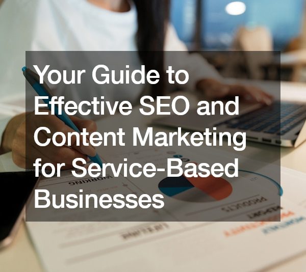 Your Guide to Effective SEO and Content Marketing for Service-Based Businesses
